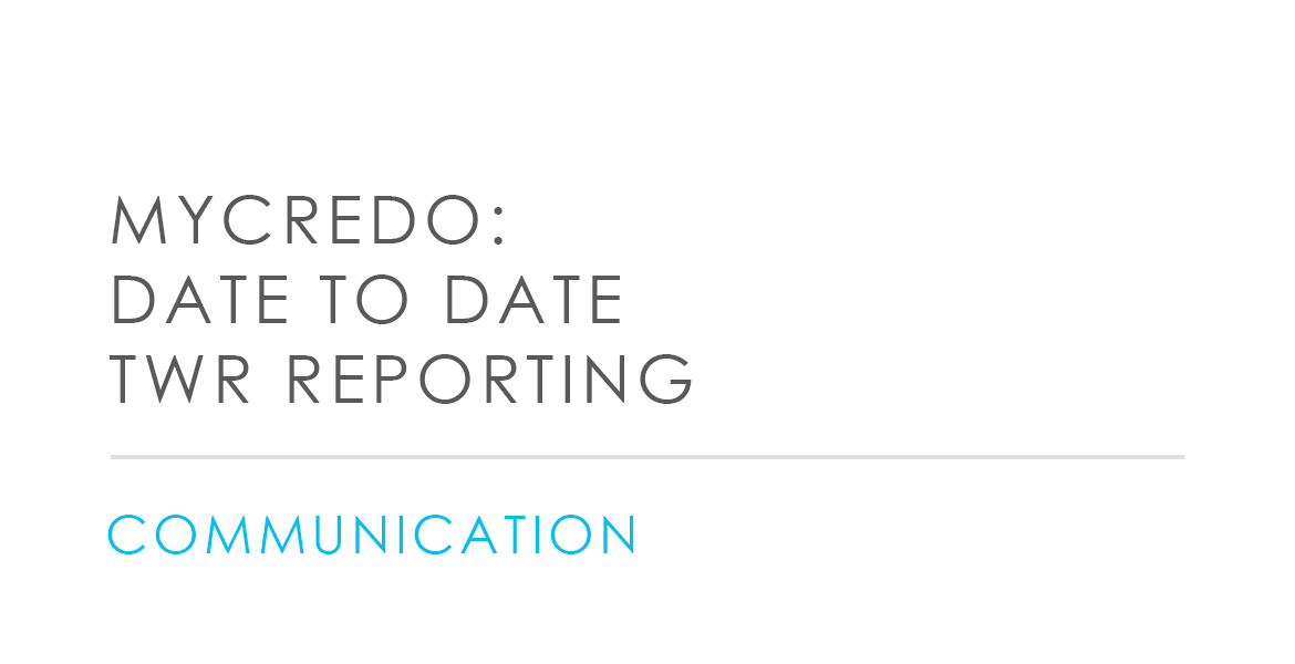 MyCredo: Date to Date TWR Reporting