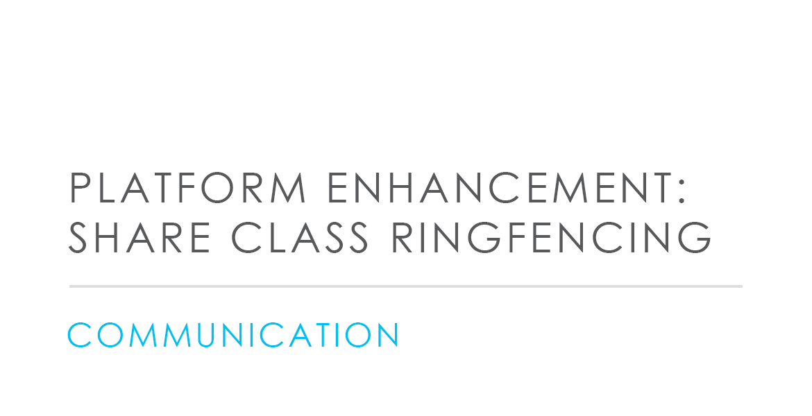 Platform Enhancement: Share Class Ringfencing