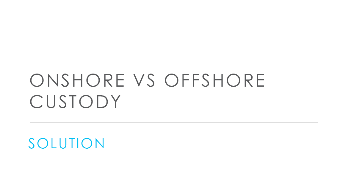 Onshore vs Offshore Custody