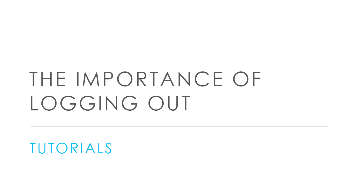 The importance of logging out